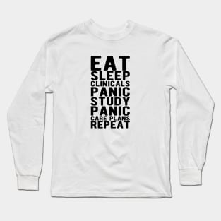 Nurse - Eat sleep clinicals panic study panic care plans repeat Long Sleeve T-Shirt